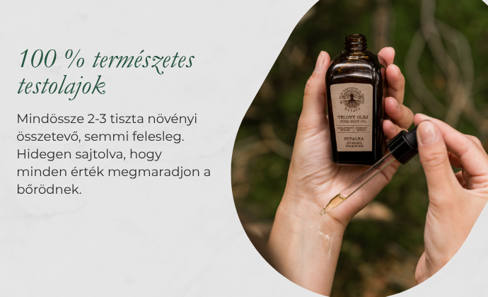 100% természetes testolajok – néhány csepp tiszta növényi olaj, hidegen sajtolva, felesleges összetevők nélkül
