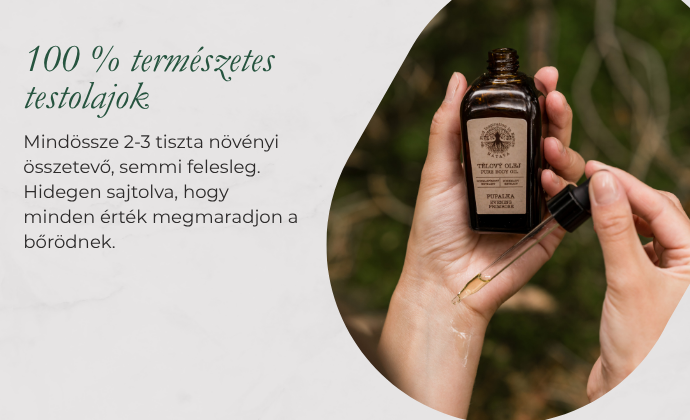 100% természetes testolajok – néhány csepp tiszta növényi olaj, hidegen sajtolva, felesleges összetevők nélkül